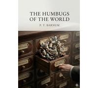 The Humbugs of the World: by P. T. Barnum