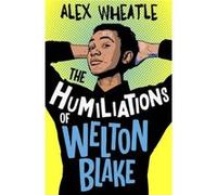 The Humiliations of Welton Blake by Alex Wheatle Alex Wheatle (Auteur)