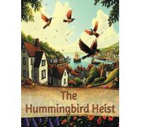 The Hummingbird Heist: A Family's Quest to Save the Whirr of Wings!