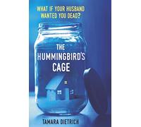 The Hummingbird's Cage: The perfect life can be perfectly dangerous . . .