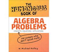 The Humongous Book of Algebra Problems by W Michael Kelley W. Michael Kelley (Auteur)