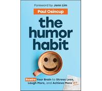 The Humor Habit: Rewire Your Brain to Stress Less, Laugh More and Achieve More'er