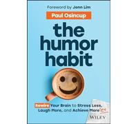 The Humor Habit: Rewire Your Brain to Stress Less, Laugh More, and Achieve More'er