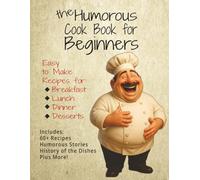 The Humorous Cookbook for Beginners: Easy to make recipes for breakfast, lunch, dinner, and desserts | 8.5 x 11 | 132 color pages