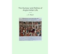 The Humour and Pathos of Anglo-Indian Life