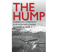 The Hump: America's Strategy for Keeping China in World War II
