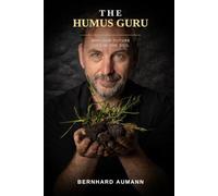 The Humus Guru: Why Our Future Lies in the Soil