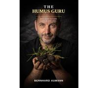 The Humus Guru: Why Our Future Lies in the Soil