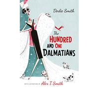 The Hundred and One Dalmatians: with illustrations by Alex T Smith