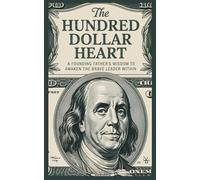 The Hundred Dollar Heart: A Founding Father’s Wisdom to Awaken the Brave Leader Within