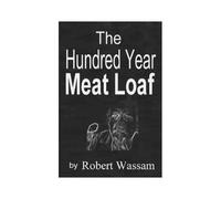 The Hundred Year Meat Loaf