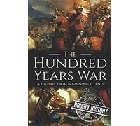 The Hundred Years War: A History from Beginning to End