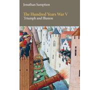 The Hundred Years War: Triumph and Illusion