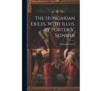 The Hungarian Exiles. With Illus. By Porter V. Skinner