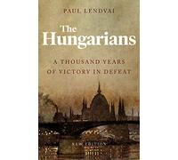 The Hungarians: A Thousand Years of Victory in Defeat