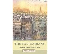Paul Lendvai – The Hungarians: A Thousand Years Of Victory In Defeat