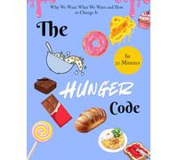 The hunger code in 30 minutes: Why We Want What We Want and How to Change It