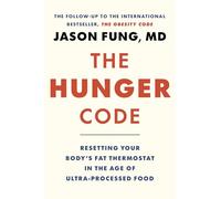The Hunger Code: Reset Your Body’s Fat Thermostat by Breaking the Ultra-processed Food Habit