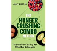 The Hunger Crushing Combo Method The Simple Secret to Eating Well Without Ever Dieting Again - Abbey Sharp RD - Balance - ebook (ePub) - Livre