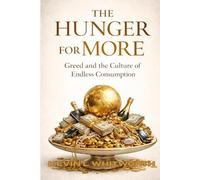 The Hunger for More: Greed and the Culture of Endless Consumption