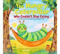 The Hungry Caterpillar Who Couldn't Stop Eating: A Funny Children’s Picture Book About Eating, Counting, and Growing