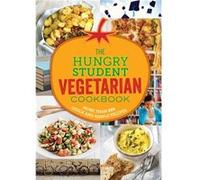 The Hungry Student Vegetarian Cookbook: More Than 200 Quick and Simple Recipes