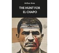 The Hunt for El Chapo: The Most Successful Drug Dealer in History