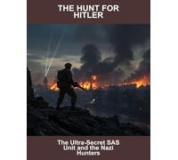 The Hunt For Hitler: The Ultra-Secret Sas Unit And The Nazi Hunters