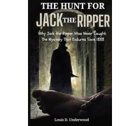The Hunt for Jack the Ripper: Why Jack the Ripper Was Never Caught: The Mystery That Endures Since 1888