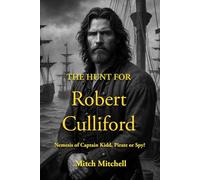 The Hunt for Robert Culliford: Nemesis of Captain Kidd, Pirate, Royalist or Spy?