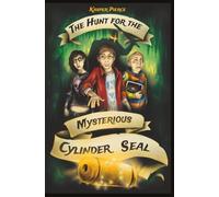 The Hunt for the Mysterious Cylinder Seal: A YA boarding-school mystery of ancient riddles, immortal knights, and a race to save a girl (ages 13-16)