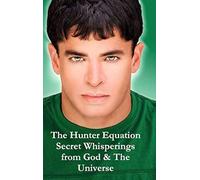 The Hunter Equation Secret Whisperings From God & The Universe
