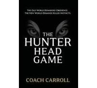 The Hunter Head Game: Unleash The Power Of Your Killer Instinct Paperback Book By Coach Carroll