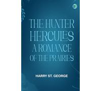 The Hunter Hercules : A Romance of the Prairies