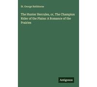 The Hunter Hercules, or, The Champion Rider of the Plains: A Romance of the Prairies