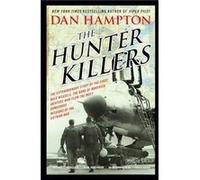 The Hunter Killers: The Extraordinary Story of the First Wild Weasels, the Band of Maverick Aviators Who Flew the Most Dangerous Missions of the Vietnam War
