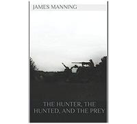 The Hunter, The Hunted, And The Prey