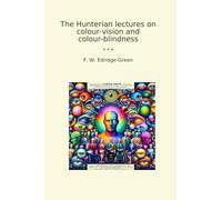 The Hunterian lectures on colour-vision and colour-blindness