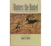 The Hunters and the Hunted: A Non-Linear Solution for Reengineering the Workplace
