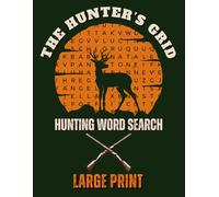 The Hunter's Grid - Hunting Word Search Puzzle Book for Adults and Seniors: 50+ Large Print Puzzles Featuring Tracking Signs, Gear, Terrain,Hunting ... More - A Perfect Gift for Outdoor Enthusiasts