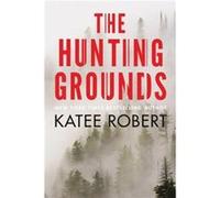 The Hunting Grounds by Katee Robert Katee Robert (Auteur)
