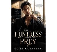 The Huntress and the Prey: A Dark Romance of Revenge and Ruin