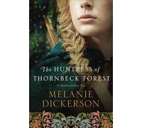 The Huntress of Thornbeck Forest Melanie Dickerson Melanie Dickerson (Auteur)