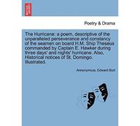 The Hurricane: A Poem, Descriptive Of The Unparalleled Perseverance And Constancy Of The Seamen On Board H.M. Ship Theseus Commanded By Captain E. ... Notices Of St. Domingo. Illustrated.