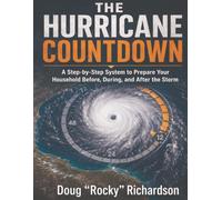 The Hurricane Countdown: A Step-by-Step System to Prepare Your Household Before, During, and After the Storm