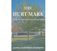 The Hurt Mark: Healing The Deep Wounds Of Loss Paperback Book By Janell Haworth Desmond