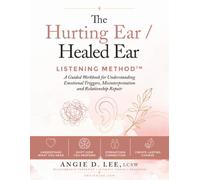 The Hurting Ear / Healed Ear LISTENING METHOD: A Guided Workbook for Understanding Emotional Triggers, Misinterpretation, and Relationship Repair