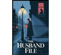 The Husband File: A Psychological Thriller About Love, Lies, and the Woman He Thought He Knew