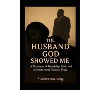 The Husband God Showed Me: A Testament of Friendship, Faith, and a Commitment I Cannot Force