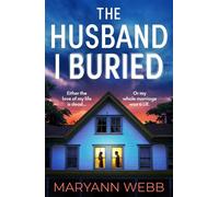 The Husband I Buried A BRAND NEW absolutely gripping, utterly unmissable psychological thriller with a twist you won't see coming - Maryann Webb - Embla Books - ebook (ePub) - Livre